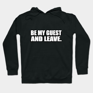 Be my guest and leave Hoodie